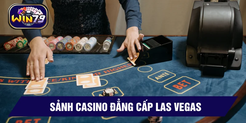 Chơi bài với không gian đẳng cấp Las Vegas