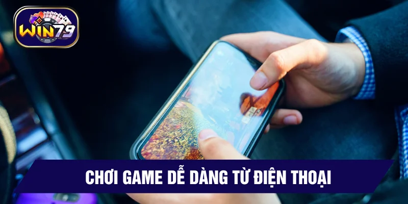 Chơi game ở Win79 từ điện thoại tiện lợi