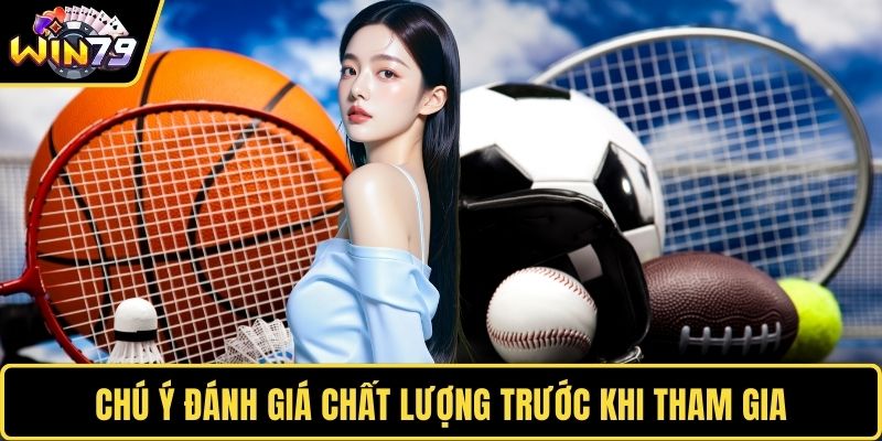 Chú ý đánh giá chất lượng trước khi tham gia
