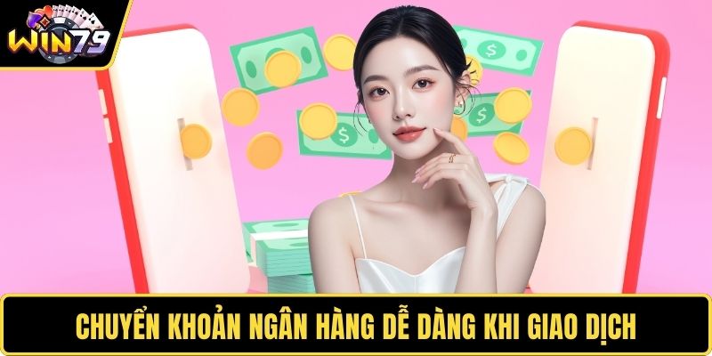 Chuyển khoản ngân hàng dễ dàng khi giao dịch