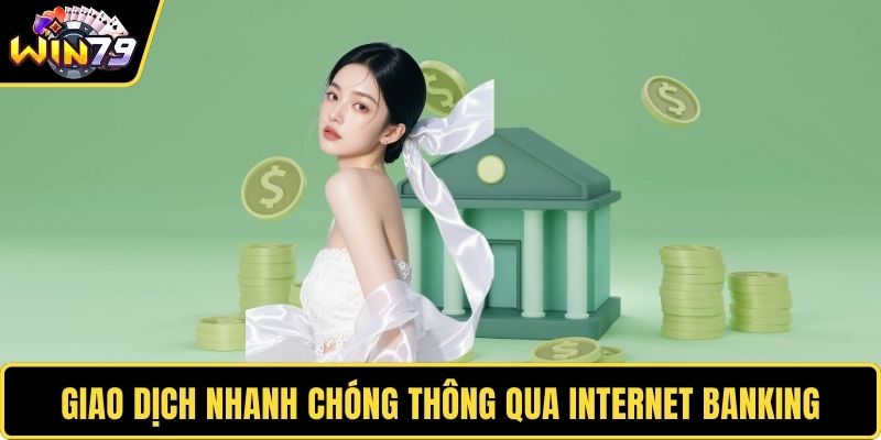 Giao dịch nhanh chóng thông qua Internet Banking