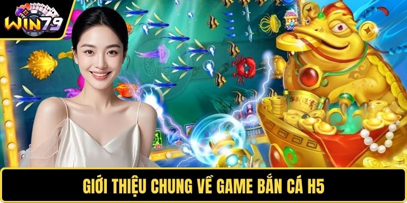 Giới thiệu chung về game bắn cá H5