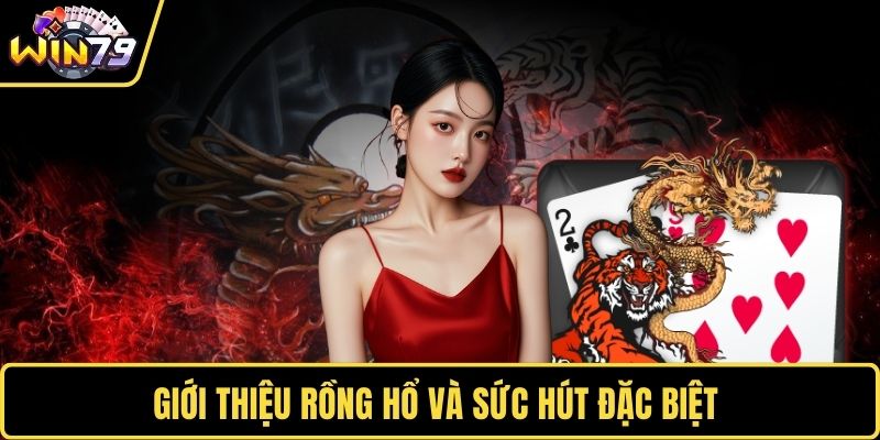 Giới thiệu rồng hổ và sức hút đặc biệt 