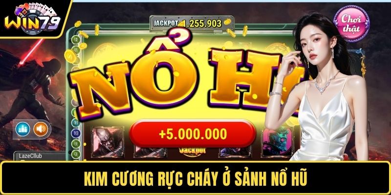 Kim cương rực cháy ở sảnh nổ hũ