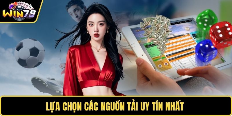 Lựa chọn các nguồn tải uy tín nhất