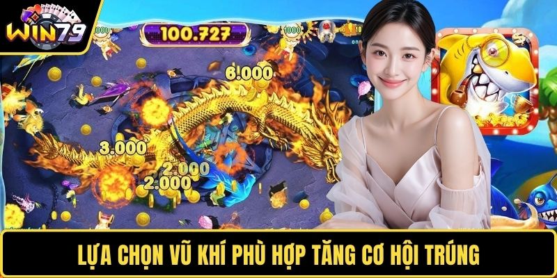 Lựa chọn vũ khí phù hợp tăng cơ hội trúng