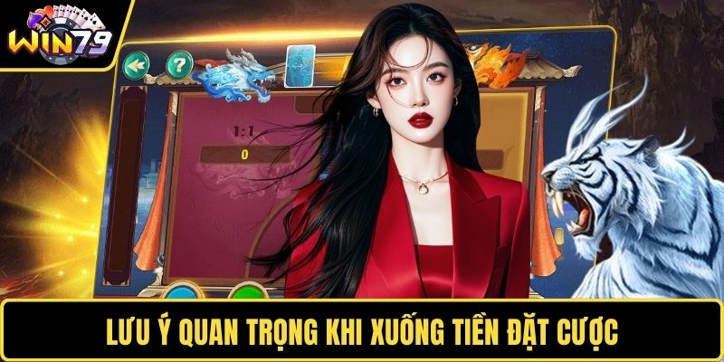 Lưu ý quan trọng khi xuống tiền đặt cược