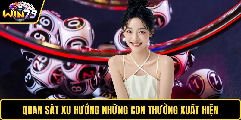 Quan sát xu hướng những con thường xuất hiện