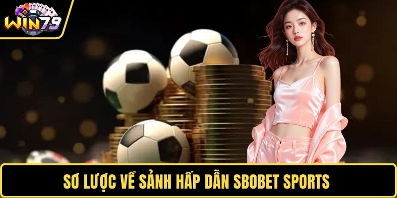Sơ lược về sảnh hấp dẫn SBOBET Sports 