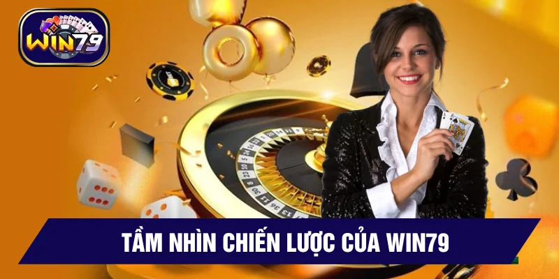 Tầm nhìn của cổng game Win79 uy tín