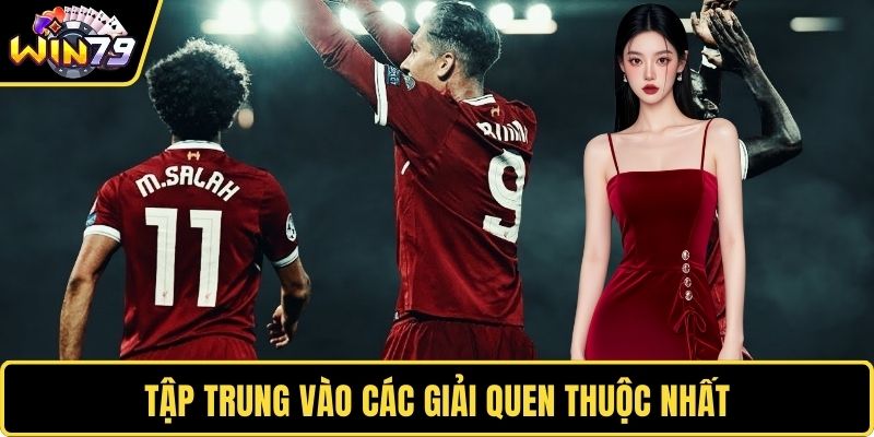 Tập trung vào các giải quen thuộc nhất