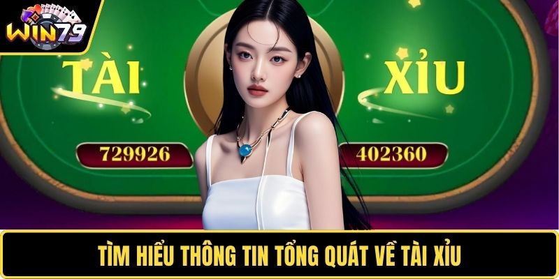 Tìm hiểu thông tin tổng quát về tài xỉu