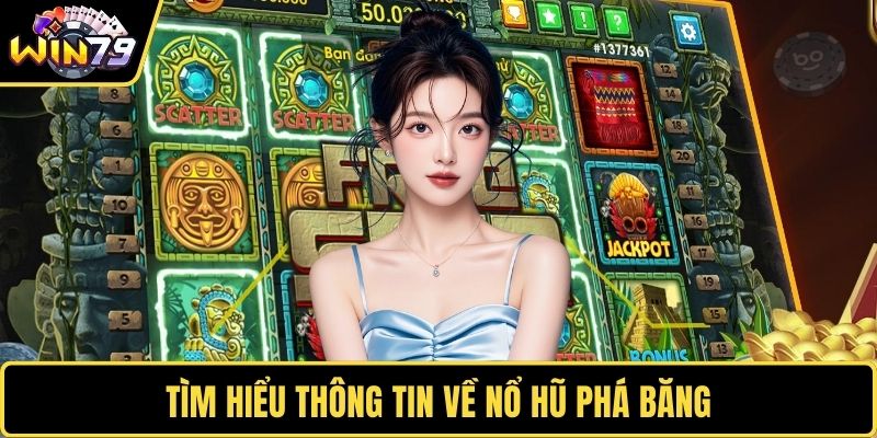Tìm hiểu thông tin về nổ hũ phá băng