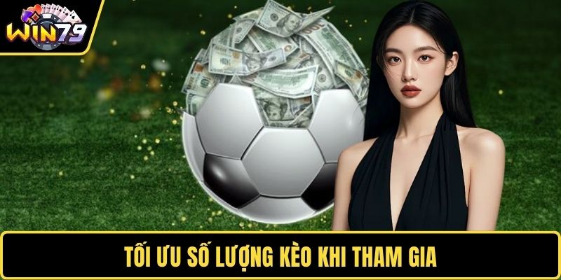 Tối ưu số lượng kèo khi tham gia