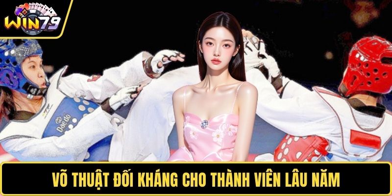 Võ thuật đối kháng cho thành viên lâu năm